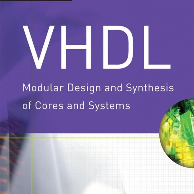 VHDL:Modular Design and Synthesis of Cores and Systems, Third Edition,